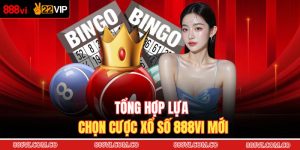 Tổng hợp lựa chọn cược xổ số 888VI mới