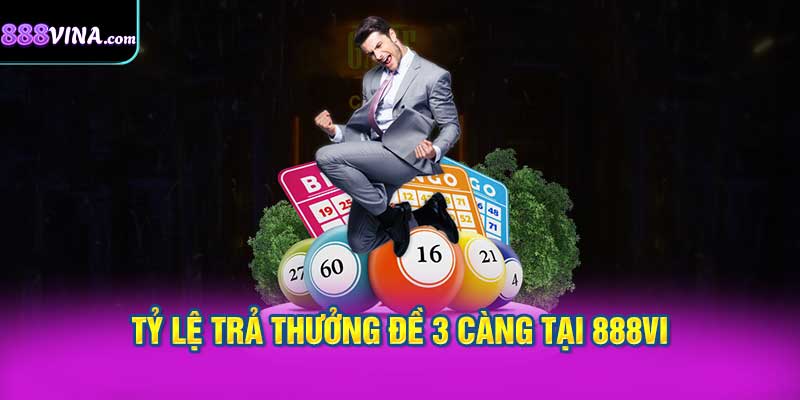 Tỷ Lệ Trả Thưởng Đề 3 Càng Tại 888vi